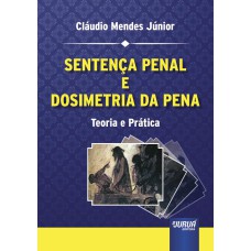 SENTENÇA PENAL E DOSIMETRIA DA PENA - TEORIA E PRÁTICA