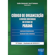 CÓDIGO DE ORGANIZAÇÃO E DIVISÃO JUDICIÁRIAS DO ESTADO DO PARANÁ - LEGISLAÇÃO COMPLEMENTAR - DETALHADO ÍNDICE ALFABÉTICO