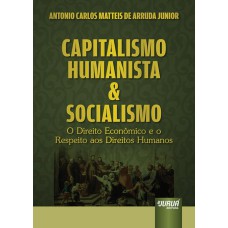 CAPITALISMO HUMANISTA & SOCIALISMO - O DIREITO ECONÔMICO E O RESPEITO AOS DIREITOS HUMANOS