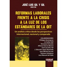 REFORMAS LABORALES FRENTE A LA CRISIS A LA LUZ DE LOS ESTÁNDARES DE LA OIT - UN ANÁLISIS CRÍTICO DESDE LAS PERSPECTIVAS INTERNACIONAL, NACIONAL Y COMPARADA