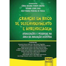 CRIANÇAS EM RISCO DE DESENVOLVIMENTO E APRENDIZAGEM - ATUALIZAÇÕES E PESQUISAS NA ÁREA DA AVALIAÇÃO ASSISTIDA