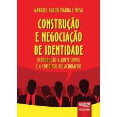 CONSTRUÇÃO E NEGOCIAÇÃO DE IDENTIDADE - INTRODUÇÃO A QUEM SOMOS E A COMO NOS RELACIONAMOS