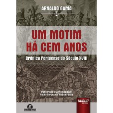 UM MOTIM HÁ CEM ANOS - CRÔNICA PORTUENSE DO SÉCULO XVIII