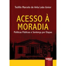 ACESSO À MORADIA - POLÍTICAS PÚBLICAS E SENTENÇA POR ETAPAS