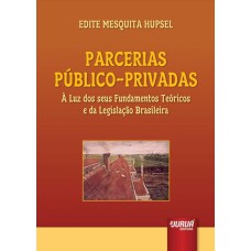 PARCERIAS PÚBLICO-PRIVADAS - À LUZ DOS SEUS FUNDAMENTOS TEÓRICOS E DA LEGISLAÇÃO BRASILEIRA