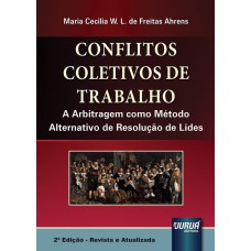 CONFLITOS COLETIVOS DE TRABALHO - A ARBITRAGEM COMO MÉTODO ALTERNATIVO DE RESOLUÇÃO DE LIDES