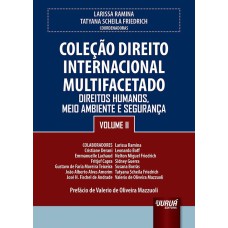 COLEÇÃO DIREITO INTERNACIONAL MULTIFACETADO - VOLUME II - DIREITOS HUMANOS, MEIO AMBIENTE E SEGURANÇA