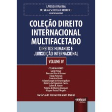 COLEÇÃO DIREITO INTERNACIONAL MULTIFACETADO - VOLUME IV - DIREITOS HUMANOS E JURISDIÇÃO INTERNACIONAL