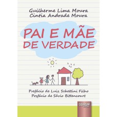 PAI E MÃE DE VERDADE - PREFÁCIO DE LUIZ SCHETTINI FILHO - POSFÁCIO DE SÁVIO BITTENCOURT