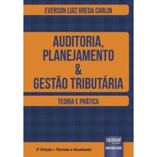 AUDITORIA, PLANEJAMENTO & GESTÃO TRIBUTÁRIA - TEORIA E PRÁTICA