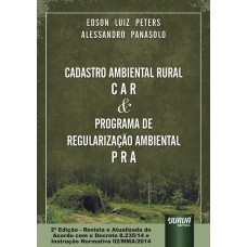 CADASTRO AMBIENTAL RURAL - C A R & PROGRAMA DE REGULARIZAÇÃO AMBIENTAL - P R A - ATUALIZADA DE ACORDO COM O DECRETO 8.235/14 E INSTRUÇÃO NORMATIVA 02/MMA/2014