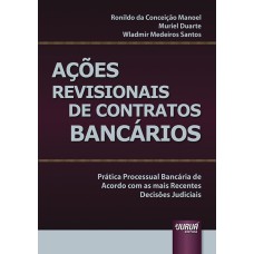 AÇÕES REVISIONAIS DE CONTRATOS BANCÁRIOS - PRÁTICA PROCESSUAL BANCÁRIA DE ACORDO COM AS MAIS RECENTES DECISÕES JUDICIAIS