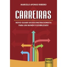 CARREIRAS - NOVO OLHAR SOCIOCONSTRUCIONISTA PARA UM MUNDO FLEXIBILIZADO