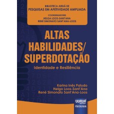 ALTAS HABILIDADES/SUPERDOTAÇÃO - IDENTIDADE E RESILIÊNCIA - BIBLIOTECA JURUÁ DE PESQUISAS EM AFETIVIDADE AMPLIADA - COORDENADORES: HELGA LOOS-SANT´ANA E RENÉ SIMONATO SANT´ANA-LOOS