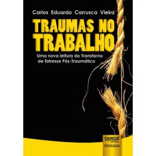 TRAUMAS NO TRABALHO - UMA NOVA LEITURA DO TRANSTORNO DE ESTRESSE PÓS-TRAUMÁTICO