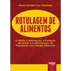 ROTULAGEM DE ALIMENTOS - O DIREITO À INFORMAÇÃO, À PROTEÇÃO DA SAÚDE E À ALIMENTAÇÃO DA POPULAÇÃO COM ALERGIA ALIMENTAR