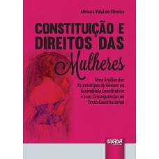 CONSTITUIÇÃO E DIREITOS DAS MULHERES - UMA ANÁLISE DOS ESTEREÓTIPOS DE GÊNERO NA ASSEMBLEIA CONSTITUINTE E SUAS CONSEQUÊNCIAS NO TEXTO CONSTITUCIONAL