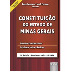 CONSTITUIÇÃO DO ESTADO DE MINAS GERAIS - EMENDAS CONSTITUCIONAIS - DETALHADO ÍNDICE ALFABÉTICO - ESPECIAL PARA CONCURSOS - EDIÇÃO ATUALIZADA ATÉ 01/12/2014