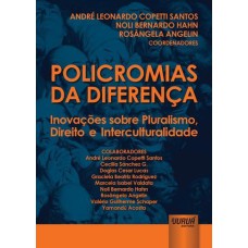 POLICROMIAS DA DIFERENÇA - INOVAÇÕES SOBRE PLURALISMO, DIREITO E INTERCULTURALIDADE