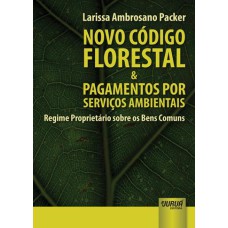 NOVO CÓDIGO FLORESTAL & PAGAMENTOS POR SERVIÇOS AMBIENTAIS - REGIME PROPRIETÁRIO SOBRE OS BENS COMUNS