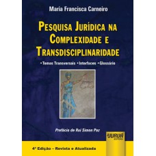 PESQUISA JURÍDICA NA COMPLEXIDADE E TRANSDISCIPLINARIDADE - TEMAS TRANSVERSAIS - INTERFACES - GLOSSÁRIO - PREFÁCIO DE RUI SIMON PAZ