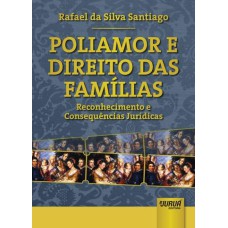 POLIAMOR E DIREITO DAS FAMÍLIAS - RECONHECIMENTO E CONSEQUÊNCIAS JURÍDICAS