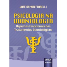 PSICOLOGIA NA ODONTOLOGIA - ASPECTOS EMOCIONAIS DOS TRATAMENTOS ODONTOLÓGICOS