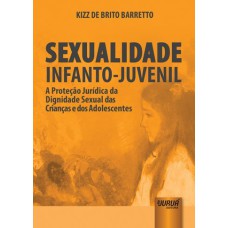 SEXUALIDADE INFANTO-JUVENIL - A PROTEÇÃO JURÍDICA DA DIGNIDADE SEXUAL DAS CRIANÇAS E DOS ADOLESCENTES