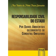 RESPONSABILIDADE CIVIL DO ESTADO POR DANOS AMBIENTAIS DECORRENTES DE CONDUTAS OMISSIVAS