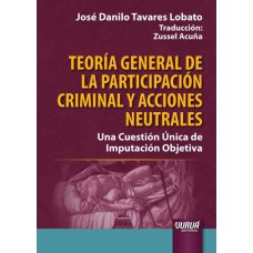 TEORÍA GENERAL DE LA PARTICIPACIÓN CRIMINAL Y ACCIONES NEUTRALES - UNA CUESTIÓN ÚNICA DE IMPUTACIÓN OBJETIVA