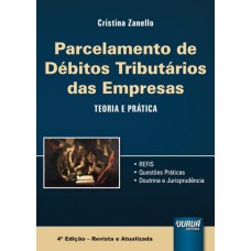 PARCELAMENTO DE DÉBITOS TRIBUTÁRIOS DAS EMPRESAS - TEORIA E PRÁTICA - REFIS - QUESTÕES PRÁTICAS - DOUTRINA E JURISPRUDÊNCIA