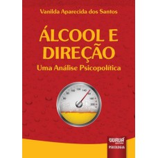 ÁLCOOL E DIREÇÃO - UMA ANÁLISE PSICOPOLÍTICA