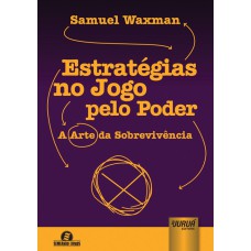 ESTRATÉGIAS NO JOGO PELO PODER - A ARTE DA SOBREVIVÊNCIA - SEMEANDO LIVROS