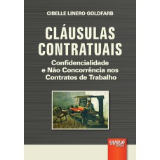 CLÁUSULAS CONTRATUAIS - CONFIDENCIALIDADE E NÃO CONCORRÊNCIA NOS CONTRATOS DE TRABALHO