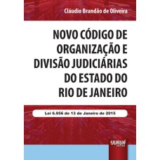 NOVO CÓDIGO DE ORGANIZAÇÃO E DIVISÃO JUDICIÁRIAS DO ESTADO DO RIO DE JANEIRO - LEI 6.956 DE 13 DE JANEIRO DE 2015