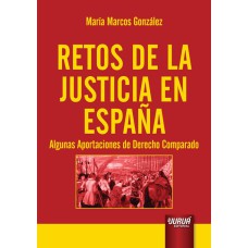 RETOS DE LA JUSTICIA EN ESPAÑA - ALGUNAS APORTACIONES DE DERECHO COMPARADO