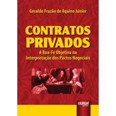 CONTRATOS PRIVADOS - A BOA-FÉ OBJETIVA NA INTERPRETAÇÃO DOS PACTOS NEGOCIAIS