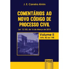 COMENTÁRIOS AO NOVO CÓDIGO DE PROCESSO CIVIL - LEI 13.105, DE 16 DE MARÇO DE 2015 - ATUALIZADA PELA LEI 13.256, DE 04 DE FEVEREIRO DE 2016 - VOLUME II - ARTS. 82 AO 148