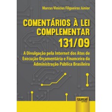 COMENTÁRIOS À LEI COMPLEMENTAR 131/09 - A DIVULGAÇÃO PELA INTERNET DOS ATOS DE EXECUÇÃO ORÇAMENTÁRIA E FINANCEIRA DA ADMINISTRAÇÃO PÚBLICA BRASILEIRA