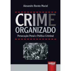 CRIME ORGANIZADO - PERSECUÇÃO PENAL E POLÍTICA CRIMINAL