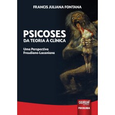 PSICOSES - DA TEORIA À CLÍNICA - UMA PERSPECTIVA FREUDIANO-LACANIANA