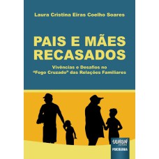 PAIS E MÃES RECASADOS - VIVÊNCIAS E DESAFIOS NO `FOGO CRUZADO´ DAS RELAÇÕES FAMILIARES