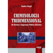 CRIMINOLOGIA TRIDIMENSIONAL - DO DIREITO À SEGURANÇA PÚBLICA EFICIENTE