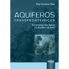 AQUÍFEROS TRANSFRONTEIRIÇOS - GOVERNANÇA DAS ÁGUAS E O AQUÍFERO GUARANI