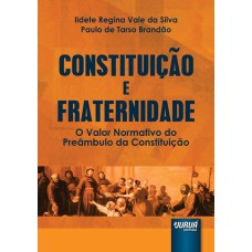 CONSTITUIÇÃO E FRATERNIDADE - O VALOR NORMATIVO DO PREÂMBULO DA CONSTITUIÇÃO