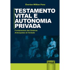 TESTAMENTO VITAL E AUTONOMIA PRIVADA FUNDAMENTOS DAS DIRETIVAS ANTECIPADAS DE VONTADE