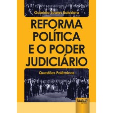 REFORMA POLÍTICA E O PODER JUDICIÁRIO - QUESTÕES POLÊMICAS