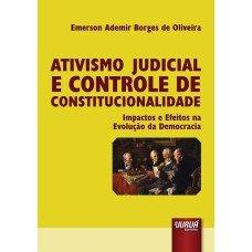 ATIVISMO JUDICIAL E CONTROLE DE CONSTITUCIONALIDADE - IMPACTOS E EFEITOS NA EVOLUÇÃO DA DEMOCRACIA