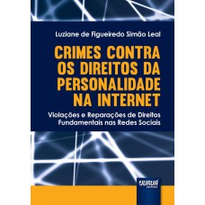 CRIMES CONTRA OS DIREITOS DA PERSONALIDADE NA INTERNET - VIOLAÇÕES E REPARAÇÕES DE DIREITOS FUNDAMENTAIS NAS REDES SOCIAIS