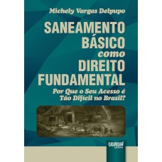 SANEAMENTO BÁSICO COMO DIREITO FUNDAMENTAL - POR QUE O SEU ACESSO É TÃO DIFÍCIL NO BRASIL?